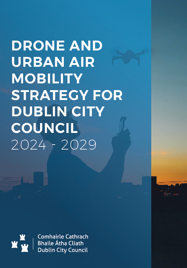 Cover page of the Dublin CIty Council Drone Strategy. Picture show a drone operator controlling a drone in the sky at sunset. Title reads "Drone and Urban Air Mobility Strategy for Dublin City Council 2024 - 2029"